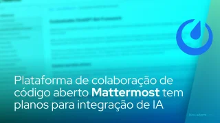Plataforma de colaboração de código aberto Mattermost revela planos para integração de IA