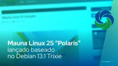 Mauna Linux 25 “Polaris” lançado, baseado no Debian 13.1 Trixie