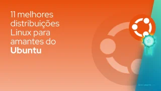 11 melhores distribuições Linux para amantes do Ubuntu