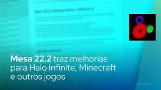 Mesa 22.2 traz melhorias para Halo Infinite, Minecraft e outros jogos