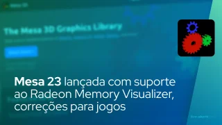 Pilha de gráficos Mesa 23 lançada com suporte ao Radeon Memory Visualizer, correções do Rise of the Tomb Raider