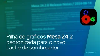 Pilha de gráficos de código aberto do Mesa 24.2 padronizada para o novo cache de sombreador