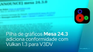 Pilha de gráficos de código aberto Mesa 24.3 adiciona conformidade com Vulkan 1.3 para V3DV