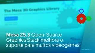 Mesa 25.3 Open-Source Graphics Stack melhora o suporte para muitos videogames