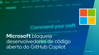 Microsoft bloqueia desenvolvedores de código aberto do GitHub Copilot