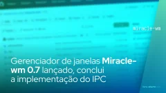 Miracle-wm 0.7 lançado, conclui a implementação do IPC