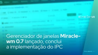 Miracle-wm 0.7 lançado, conclui a implementação do IPC