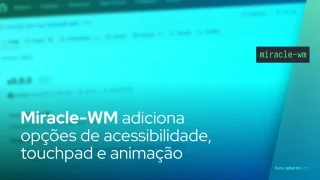 Miracle-WM adiciona opções de acessibilidade, touchpad e animação