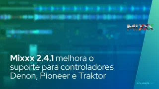 Mixxx 2.4.1 melhora o suporte para controladores Denon, Pioneer e Traktor