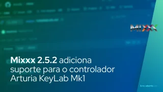 Mixxx 2.5.2 Software de DJ de código aberto adiciona suporte para o controlador Arturia KeyLab Mk1