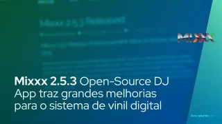 Mixxx 2.5.3 Open-Source DJ App traz grandes melhorias para o sistema de vinil digital