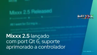 Mixxx 2.5 lançado com port Qt 6, suporte aprimorado a controlador