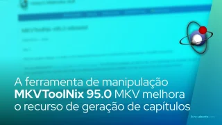 A ferramenta de manipulação MKVToolNix 95.0 MKV melhora o recurso de geração de capítulos