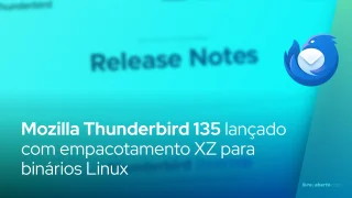Mozilla Thunderbird 135 lançado com empacotamento XZ para binários Linux