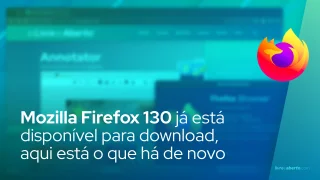 Mozilla Firefox 130 já está disponível para download, aqui está o que há de novo