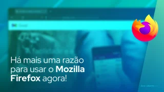 Há mais uma razão para usar o Mozilla Firefox agora!