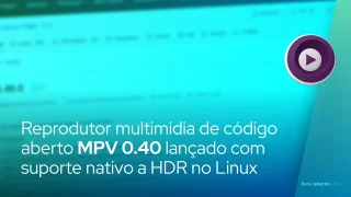 Reprodutor multimídia de código aberto MPV 0.40 lançado com suporte nativo a HDR no Linux