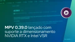 MPV 0.39.0 lançado com suporte a dimensionamento NVIDIA RTX e Intel VSR