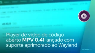 Player de vídeo de código aberto MPV 0.41 lançado com suporte aprimorado ao Wayland