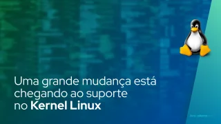 Uma grande mudança está chegando ao suporte no Kernel Linux