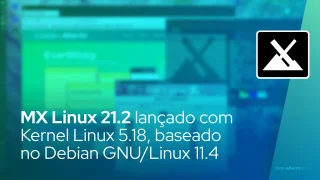 MX Linux 21.2 lançado com Kernel Linux 5.18, baseado no Debian GNU/Linux 11.4