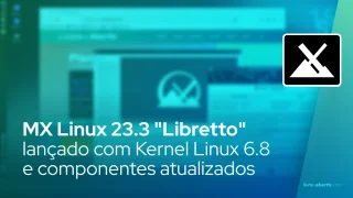 MX Linux 23.3 "Libretto" lançado com Kernel Linux 6.8 e componentes atualizados