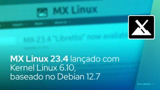 MX Linux 23.4 lançado com Kernel Linux 6.10, baseado no Debian 12.7