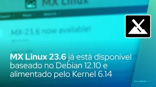 MX Linux 23.6 já está disponível baseado no Debian 12.10 e alimentado pelo Kernel Linux 6.14