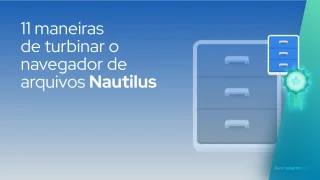 11 maneiras de turbinar o navegador de arquivos Nautilus
