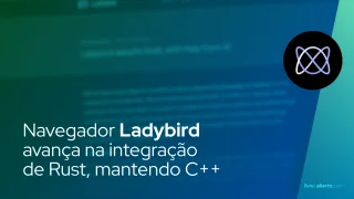 Navegador Ladybird avança na integração de Rust, mantendo C++