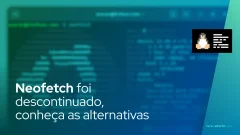 Neofetch foi descontinuado, conheça as alternativas