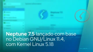 Neptune 7.5 lançado com base no Debian GNU/Linux 11.4, alimentado pelo Kernel Linux 5.18