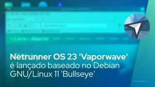 Netrunner OS 23 'Vaporwave' é lançado baseado no Debian GNU/Linux 11 'Bullseye'
