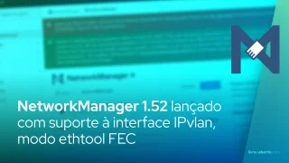 NetworkManager 1.52 lançado com suporte à interface IPvlan, modo ethtool FEC