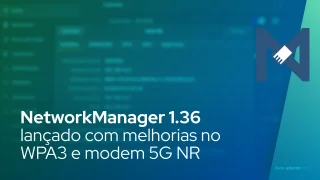 NetworkManager 1.36 lançado com segurança WPA3 melhorada, suporte ao modem 5G NR