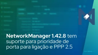 NetworkManager 1.42.8 adiciona suporte para prioridade de porta para ligação e PPP 2.5