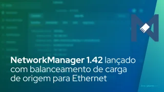NetworkManager 1.42 lançado com balanceamento de carga de origem para ligações Ethernet