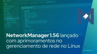 NetworkManager 1.56 – novidades que aprimoram o gerenciamento de rede no Linux