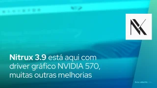 A distribuição imutável Nitrux 3.9 está aqui com o driver gráfico NVIDIA 570, muitas outras melhorias