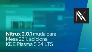 Nitrux 2.0.1 muda para Mesa 22.1 por padrão para jogos no Linux, adiciona KDE Plasma 5.24 LTS