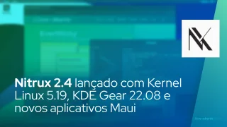 Nitrux 2.4 lançado com Kernel Linux 5.19, KDE Gear 22.08 e novos aplicativos Maui