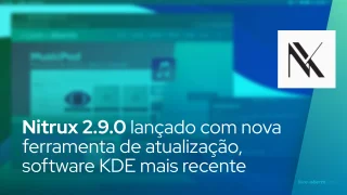 Nitrux 2.9.0 lançado com nova ferramenta de atualização, software KDE mais recente e muito mais