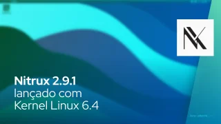 Nitrux 2.9.1 lançado com Kernel Linux 6.4
