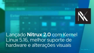 Lançado Nitrux 2.0 com Kernel Linux 5.16, melhor suporte de hardware e alterações visuais