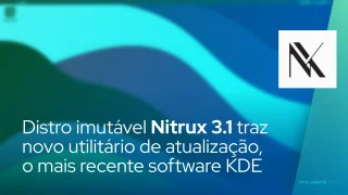 Distro imutável Nitrux 3.1.0 traz utilitário de atualização renovado, o mais recente software KDE