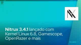 Nitrux 3.4.1 lançado com Kernel Linux 6.8, Gamescope, OpenRazer e mais