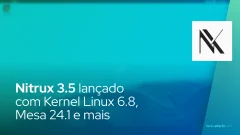 Nitrux 3.5 lançado com Kernel Linux 6.8, Mesa 24.1 e mais