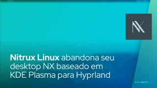 Nitrux Linux abandona seu desktop NX baseado em KDE Plasma para Hyprland