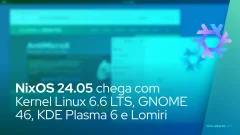 NixOS 24.05 chega com Kernel Linux 6.6 LTS, GNOME 46, KDE Plasma 6 e Lomiri