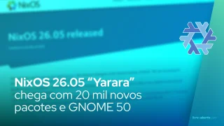 NixOS 26.05 “Yarara” chega com 20 mil novos pacotes e GNOME 50